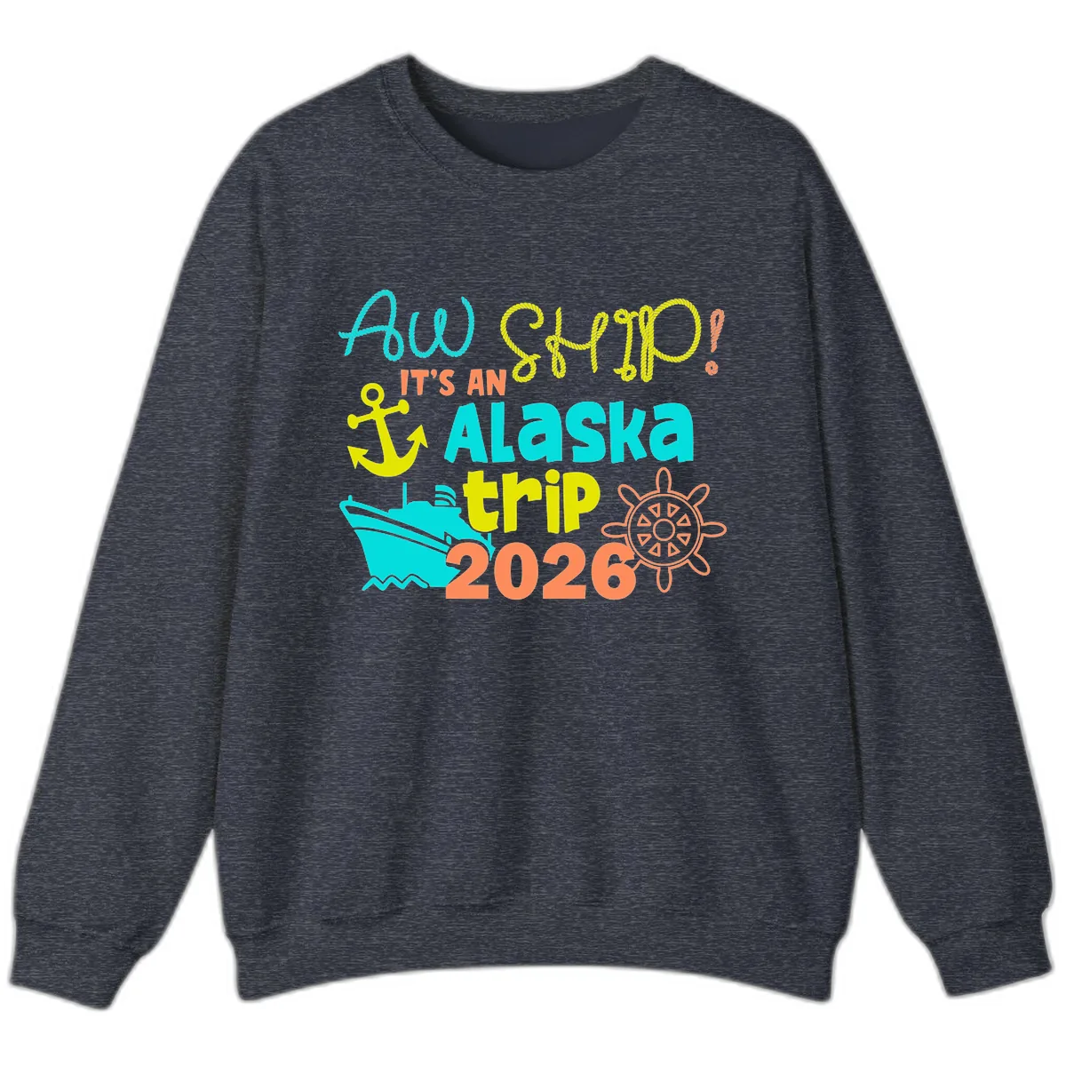 Ahoy It's An Alaska Trip 2026 Sweatshirt in Heather Sport Dark Navy