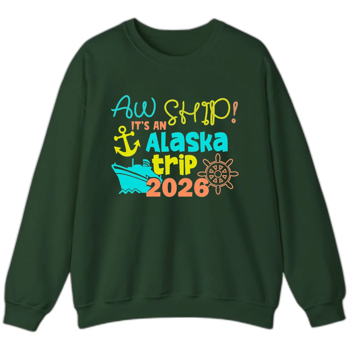 Ahoy It's An Alaska Trip 2026 Sweatshirt in Forest Green