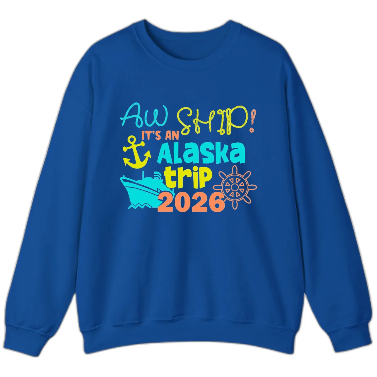 Ahoy It's An Alaska Trip 2026 Sweatshirt in Royal