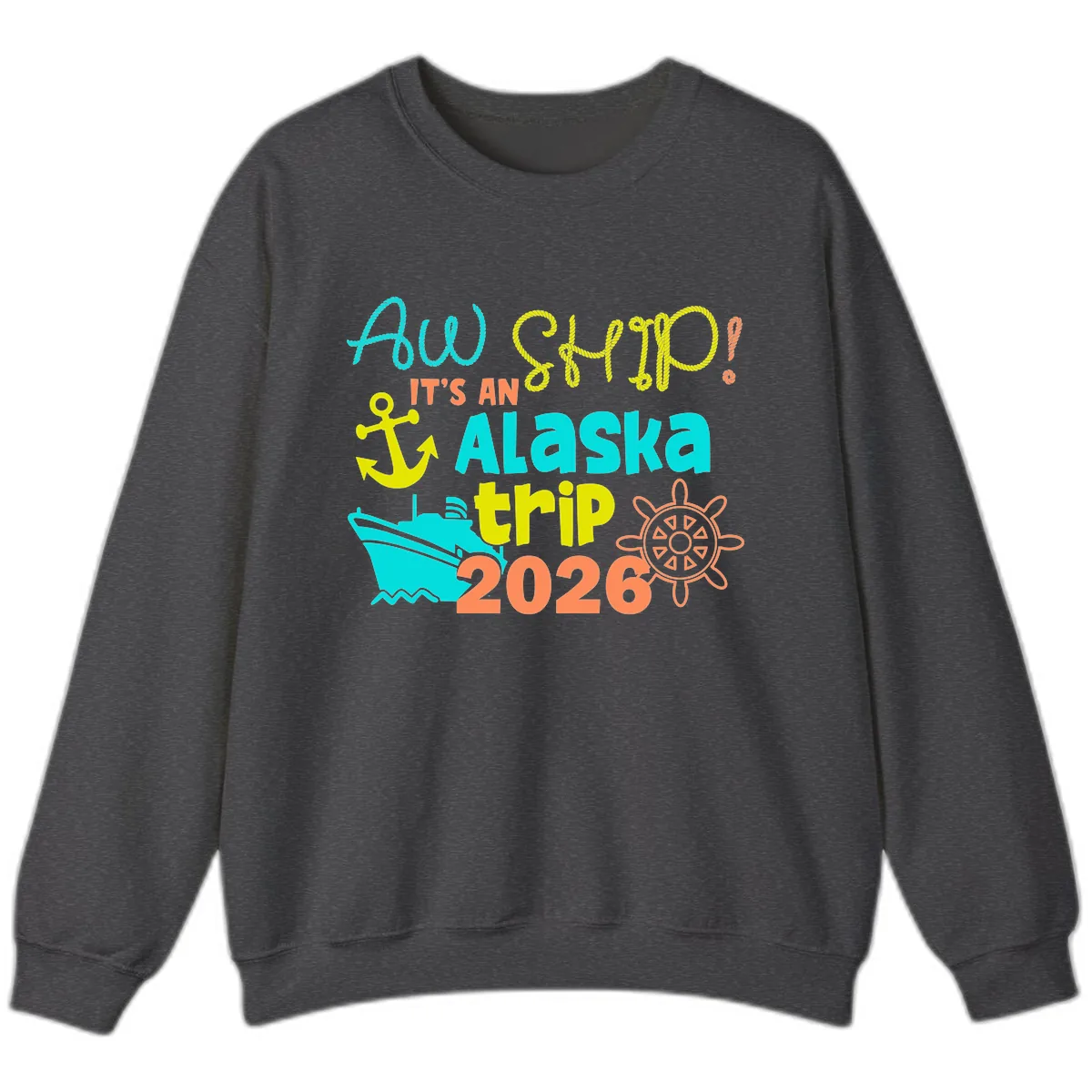 Ahoy It's An Alaska Trip 2026 Sweatshirt in Dark Heather