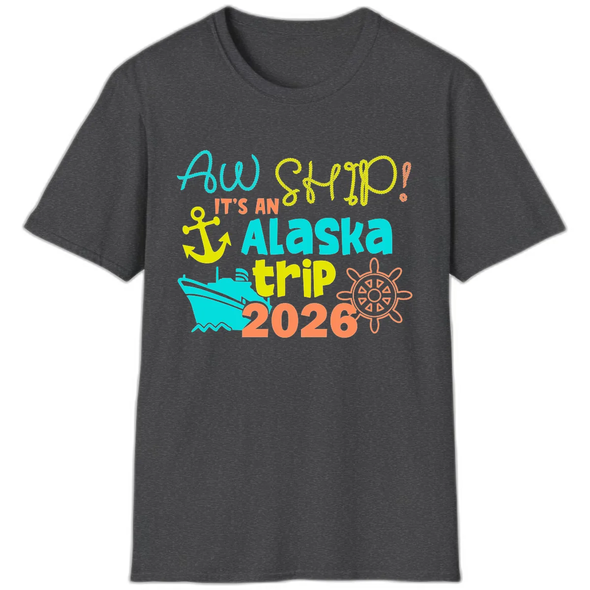 Ahoy It's An Alaska Trip 2026 T-Shirt in Dark Heather