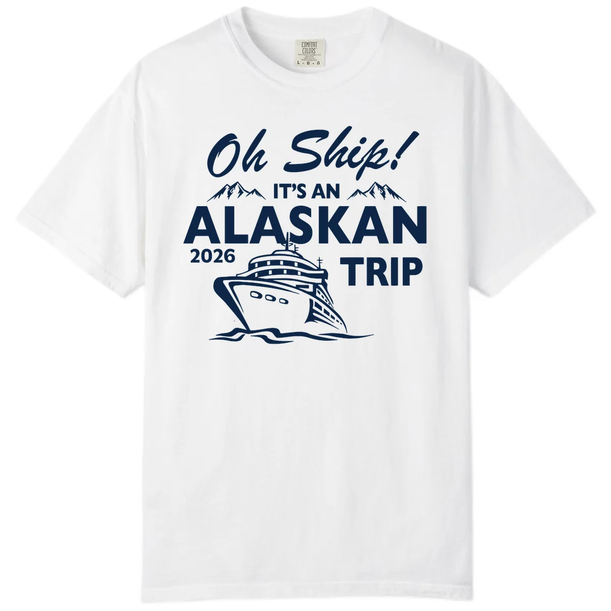 Oh Ship Alaskan Cruise 2026 Comfort Color in White