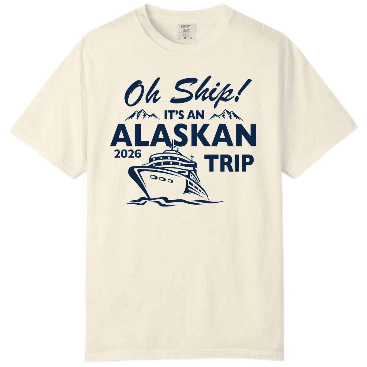 Oh Ship Alaskan Cruise 2026 Comfort Color in Ivory