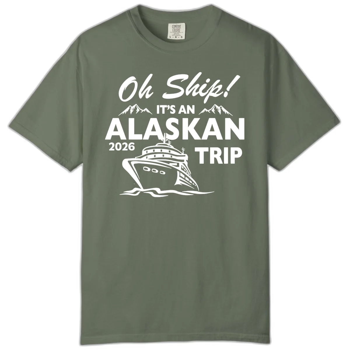 Oh Ship Alaskan Cruise 2026 Comfort Color in Moss