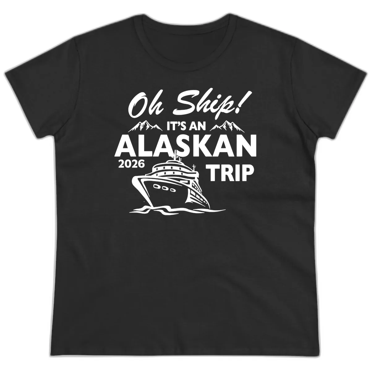 Oh Ship Alaskan Cruise 2026 Ladies Tee in Black