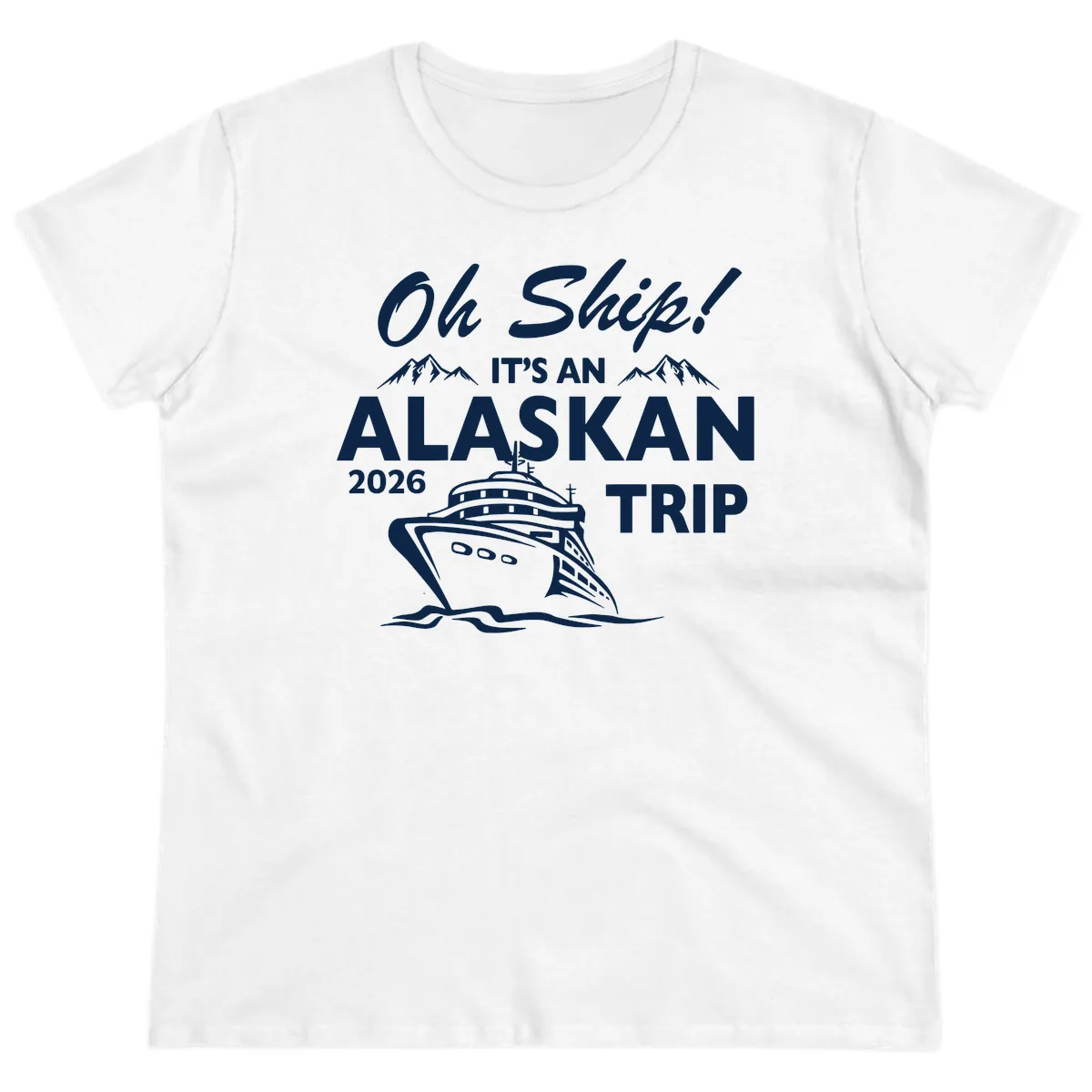 Oh Ship Alaskan Cruise 2026 Ladies Tee in White