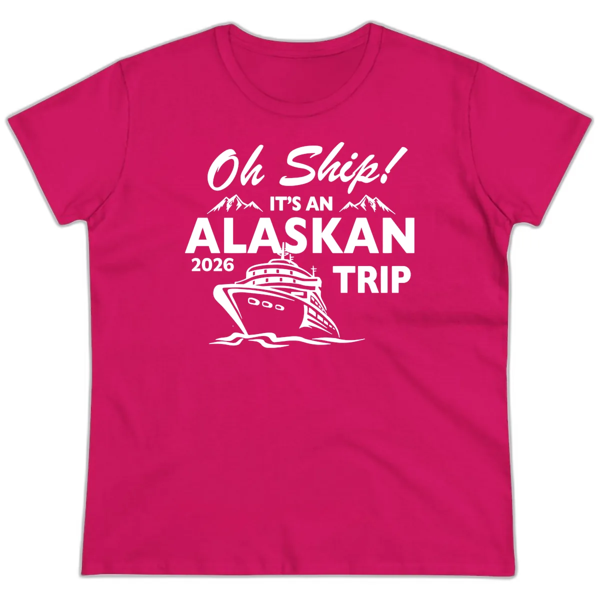 Oh Ship Alaskan Cruise 2026 Ladies Tee in Heliconia