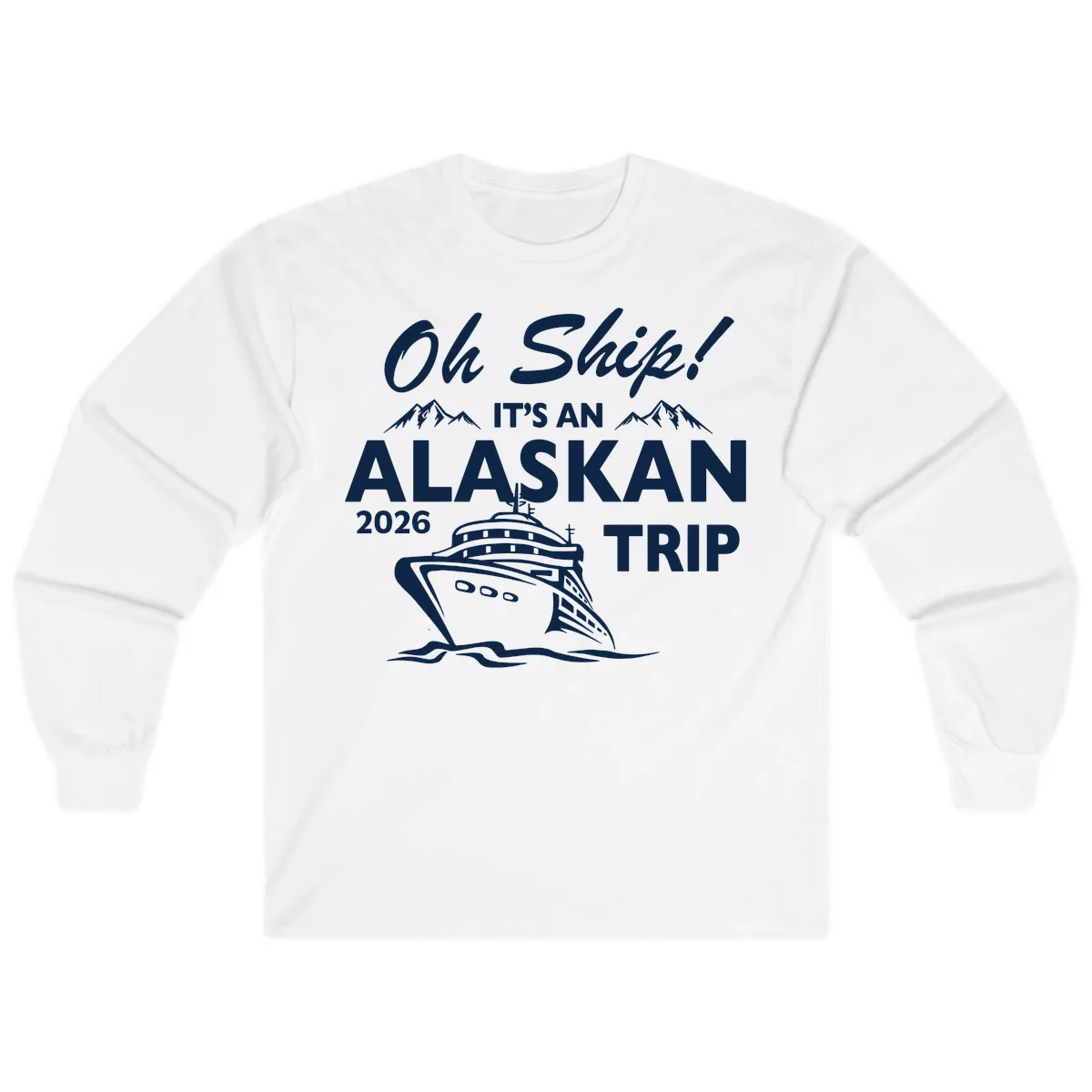 Oh Ship Alaskan Cruise 2026 Long Sleeve in White