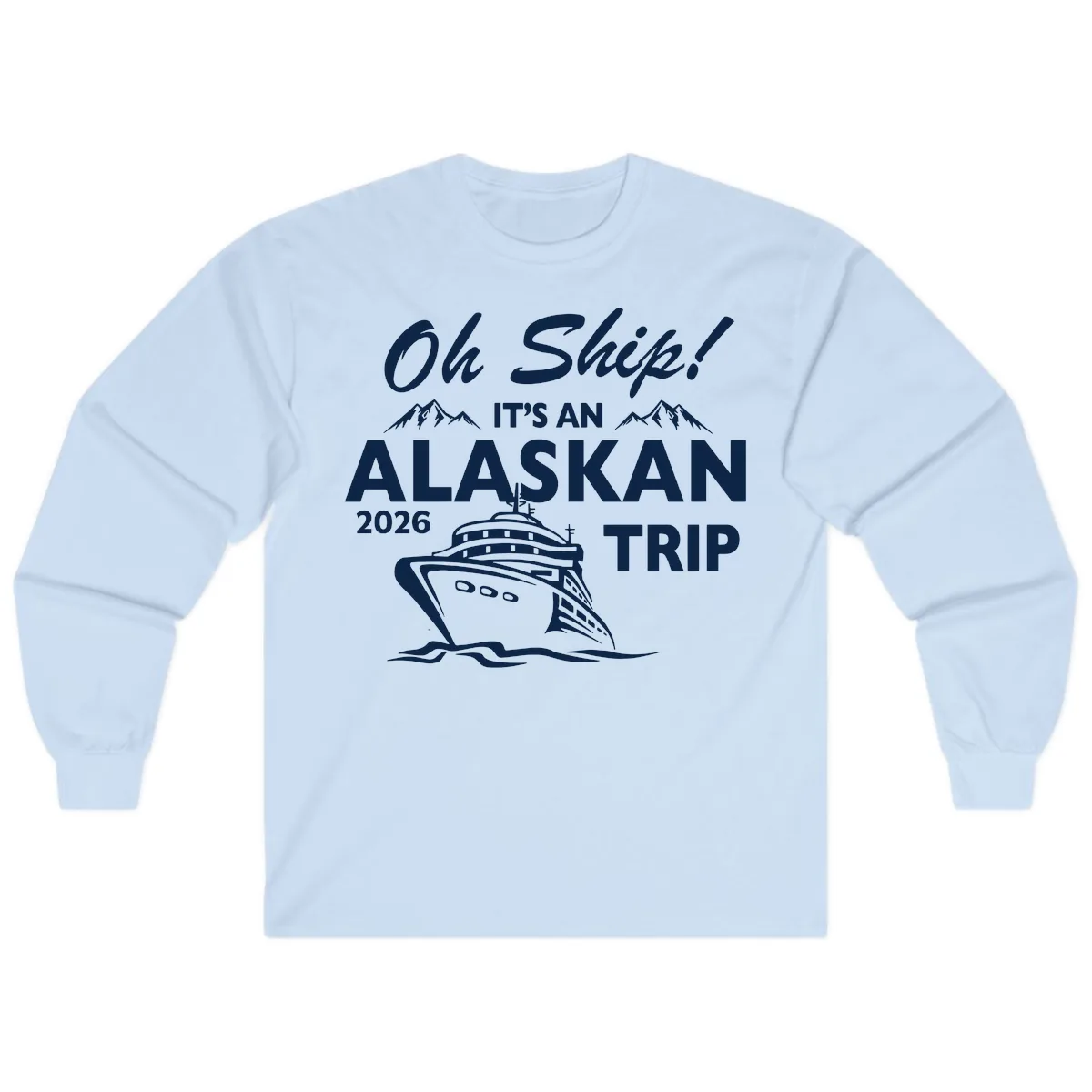 Oh Ship Alaskan Cruise 2026 Long Sleeve in Light Blue