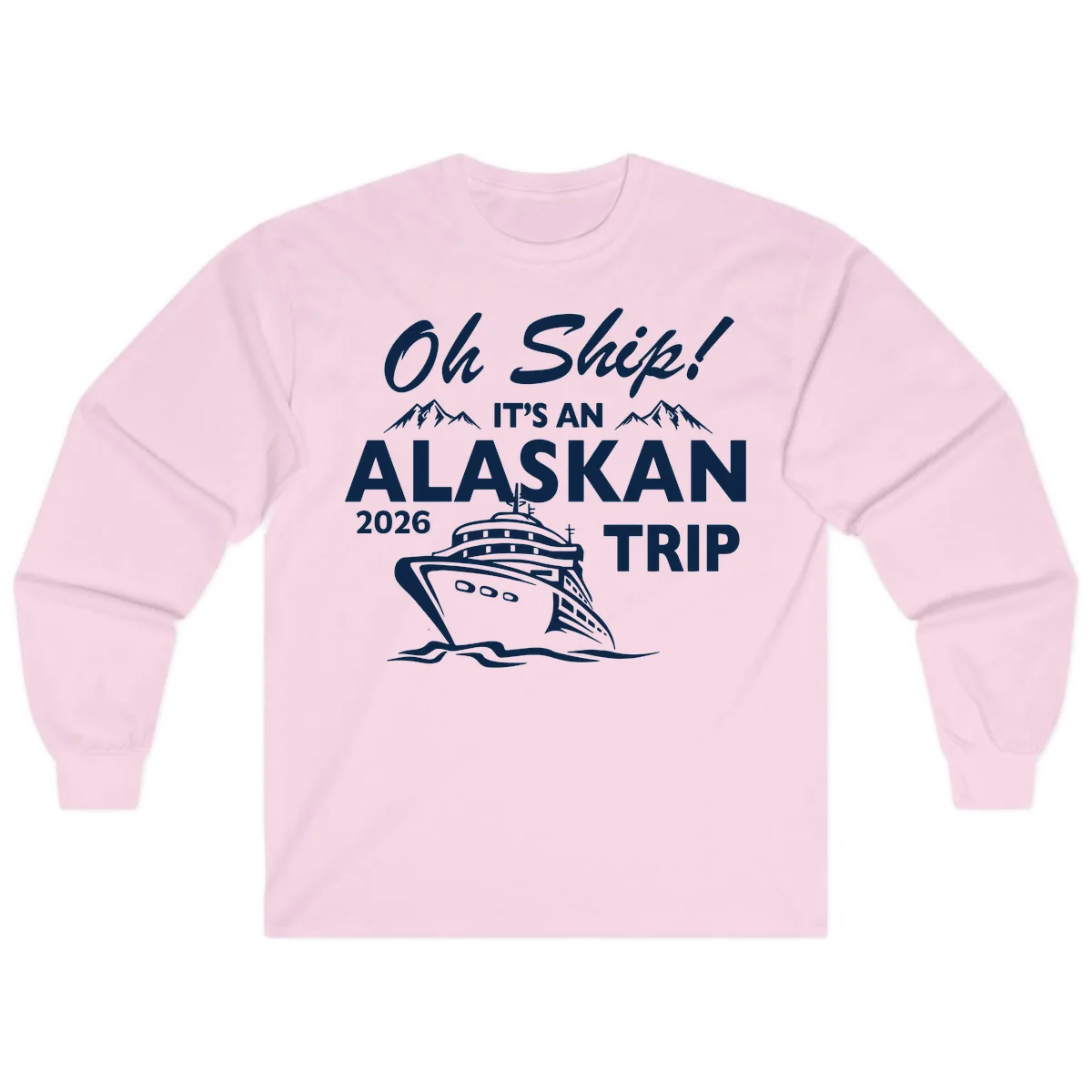 Oh Ship Alaskan Cruise 2026 Long Sleeve in Light Pink