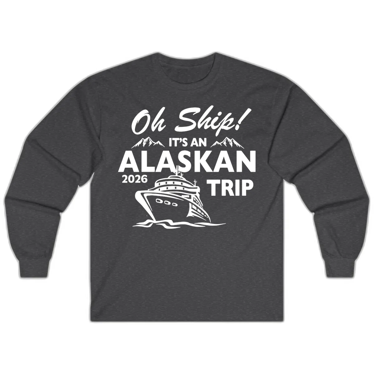 Oh Ship Alaskan Cruise 2026 Long Sleeve in Dark Heather