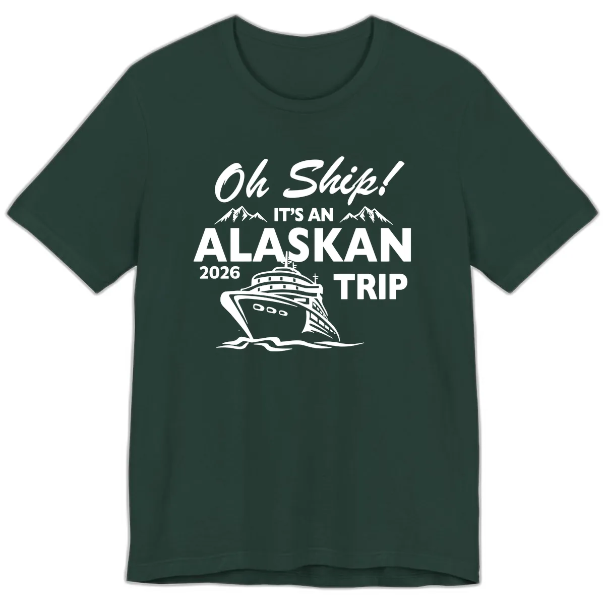 Oh Ship Alaskan Cruise 2026 Premium T-Shirt in Forest