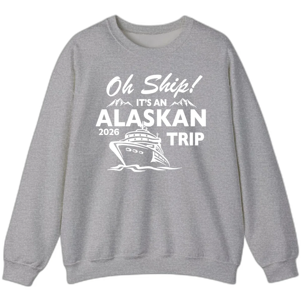 Oh Ship Alaskan Cruise 2026 Sweatshirt in Sport Grey