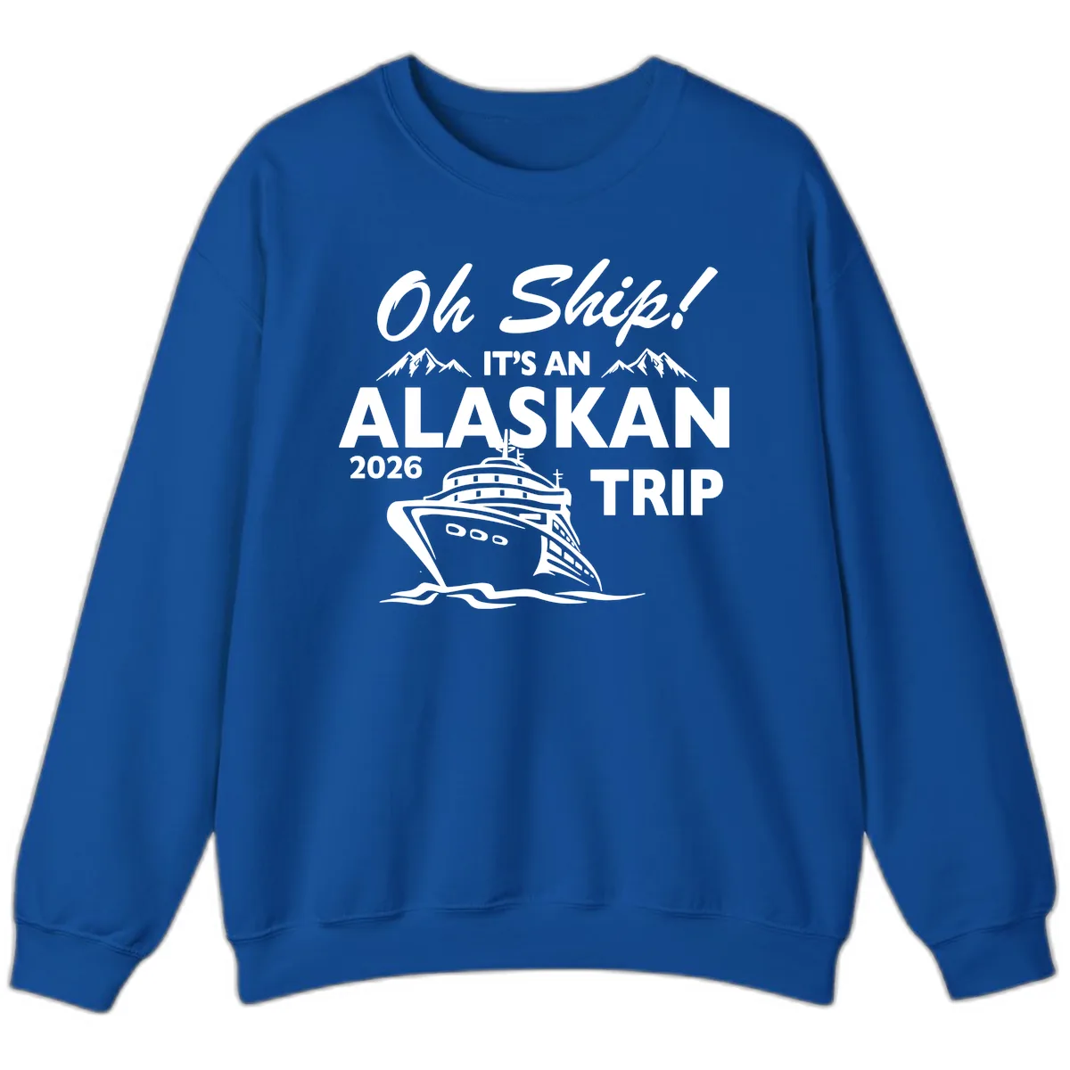 Oh Ship Alaskan Cruise 2026 Sweatshirt in Royal