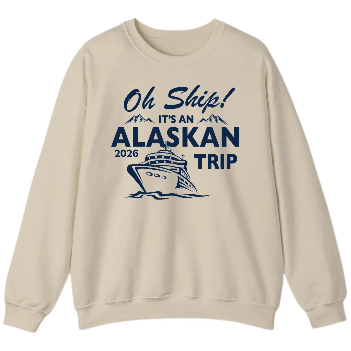 Oh Ship Alaskan Cruise 2026 Sweatshirt in Sand