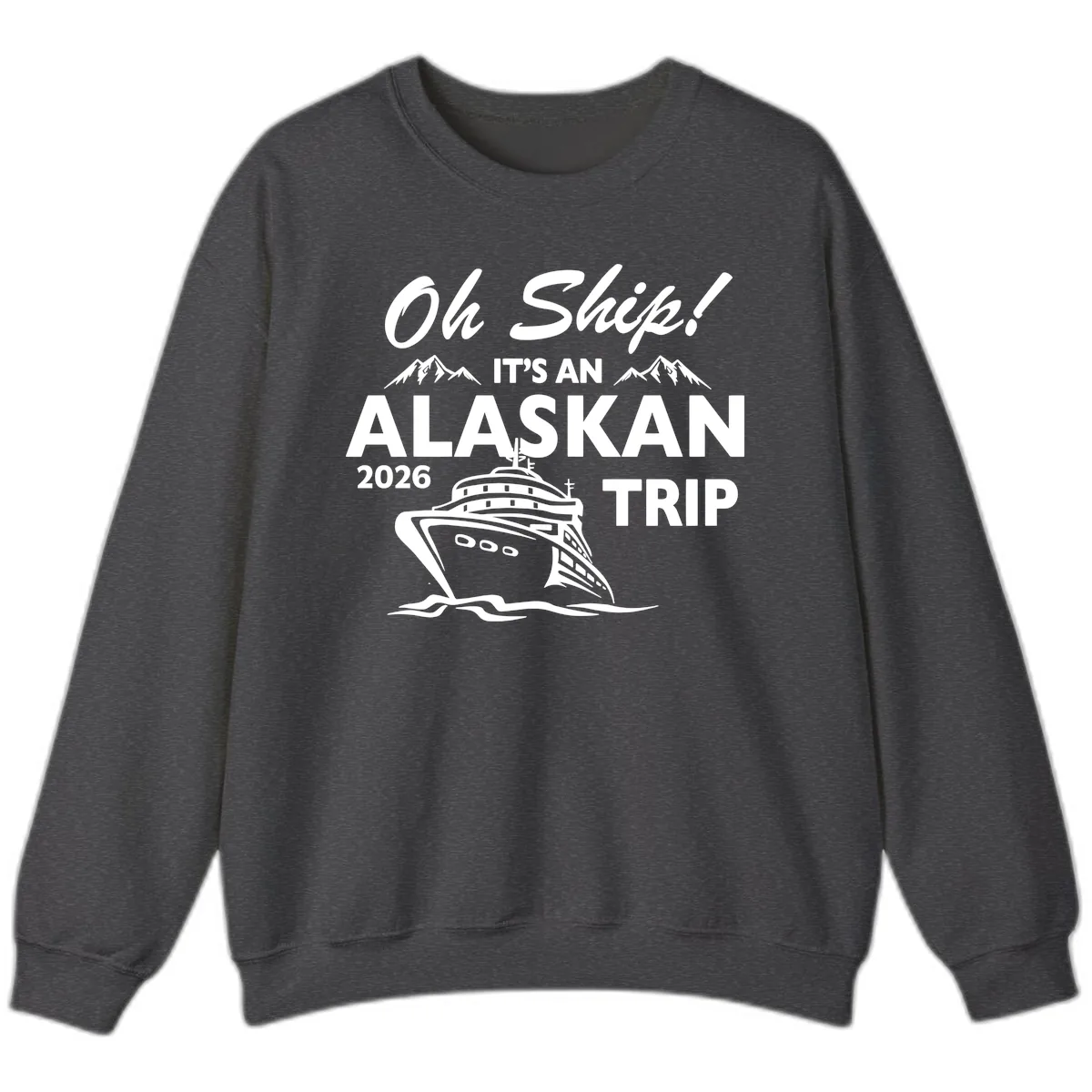 Oh Ship Alaskan Cruise 2026 Sweatshirt in Dark Heather