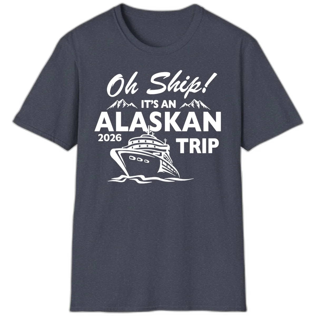 Oh Ship Alaskan Cruise 2026 T-Shirt in Heather Navy