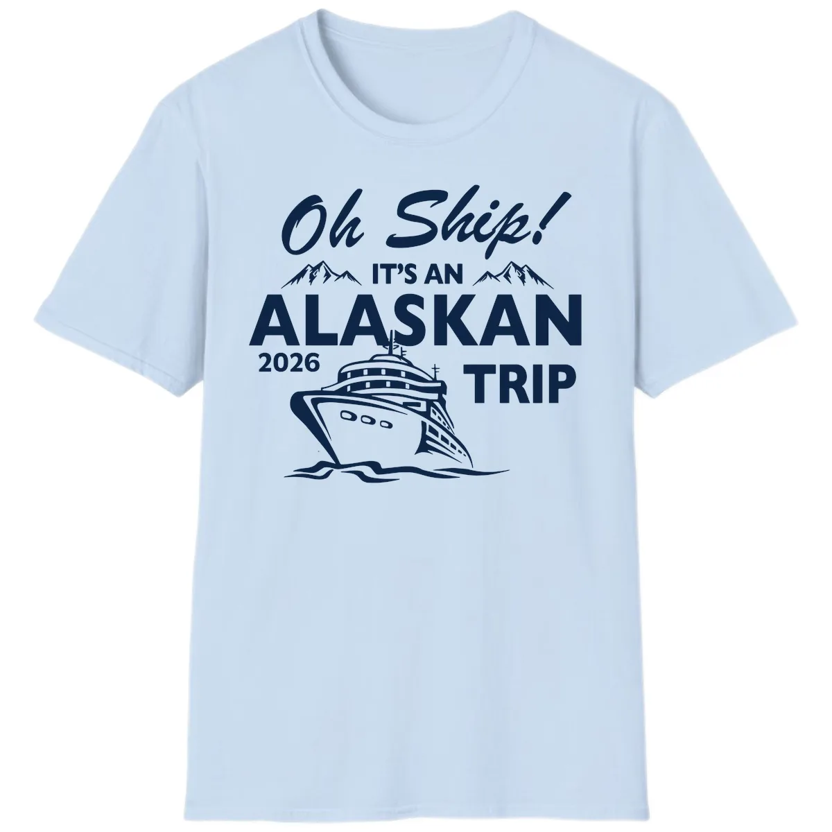 Oh Ship Alaskan Cruise 2026 T-Shirt in Light Blue