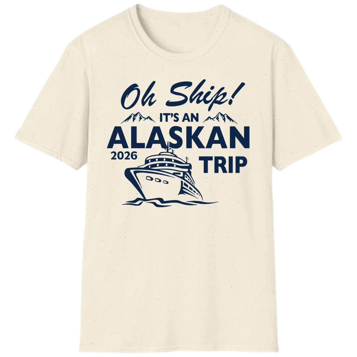 Oh Ship Alaskan Cruise 2026 T-Shirt in Natural