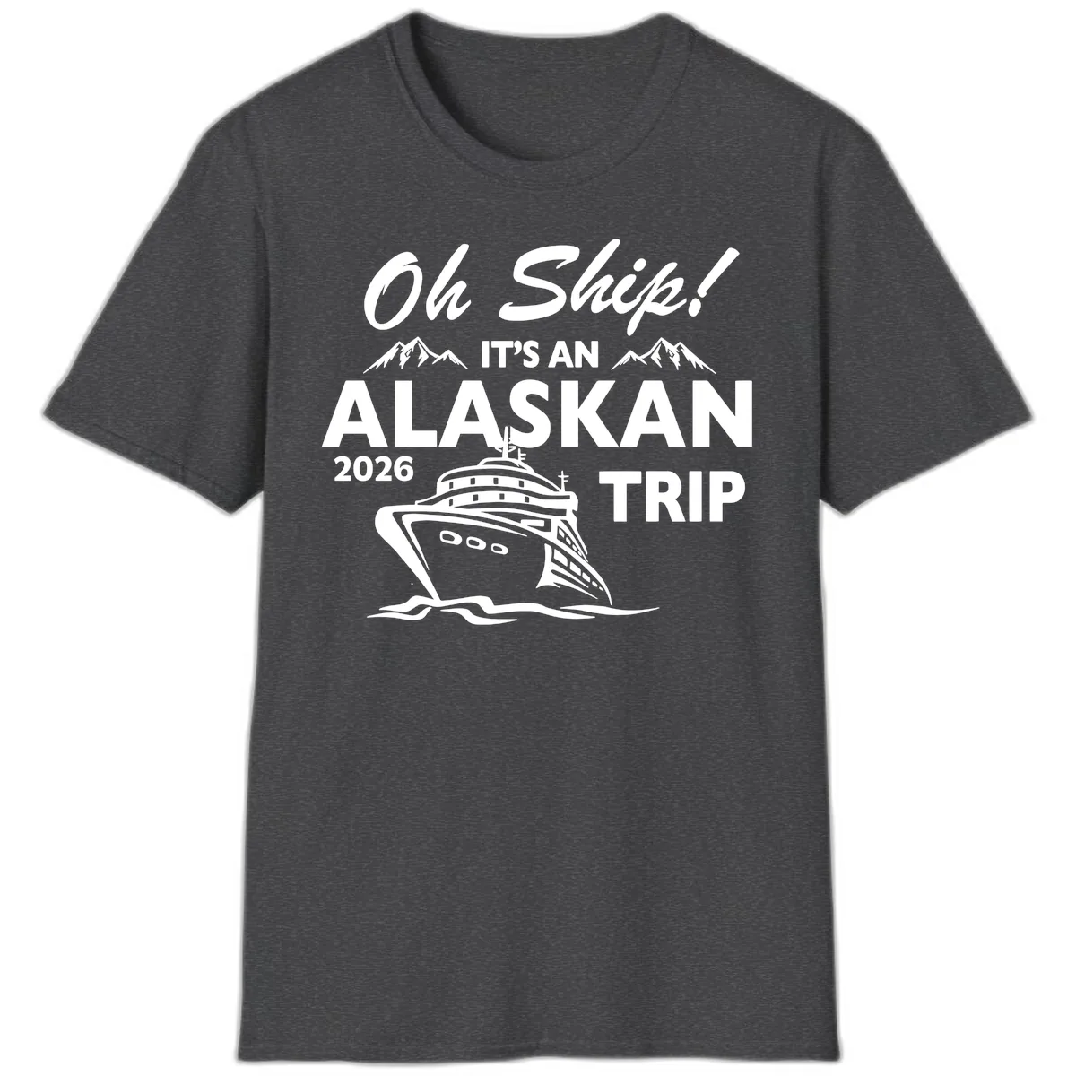 Oh Ship Alaskan Cruise 2026 T-Shirt in Dark Heather