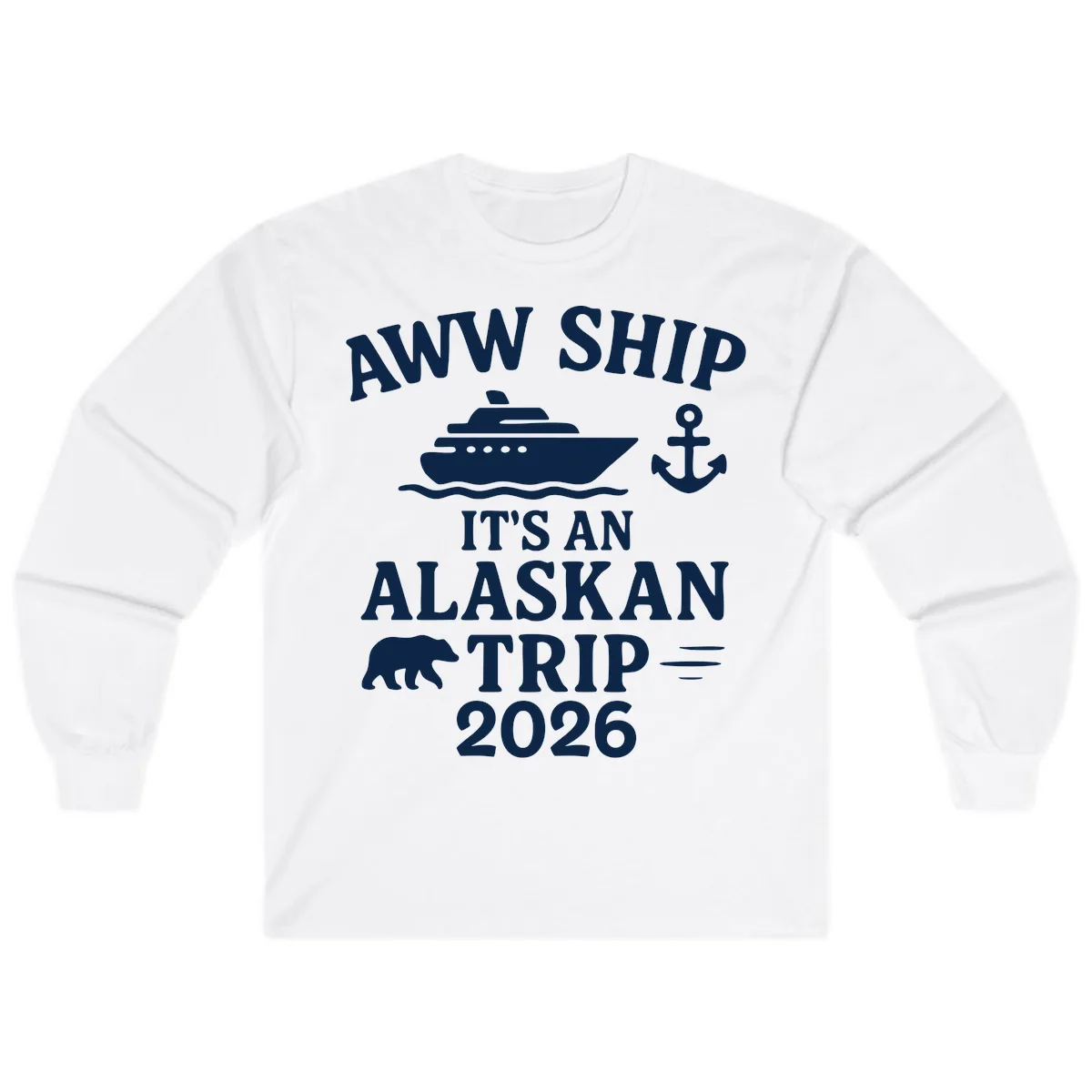 Aww Ship It's An Alaskan Trip 2026 Long Sleeve in White