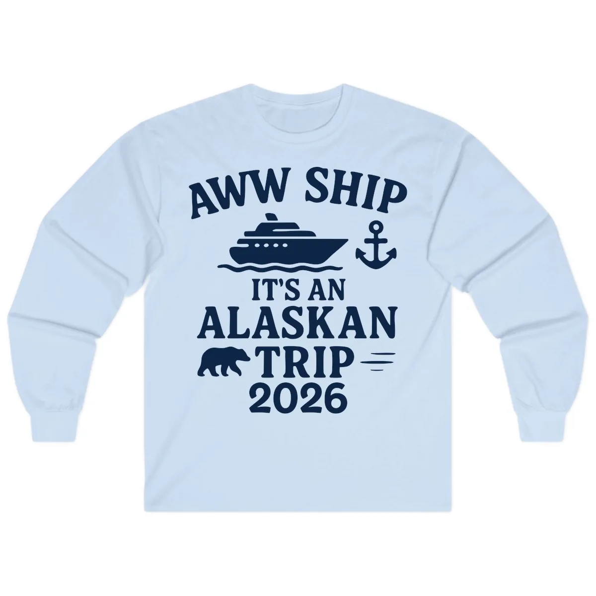 Aww Ship It's An Alaskan Trip 2026 Long Sleeve in Light Blue