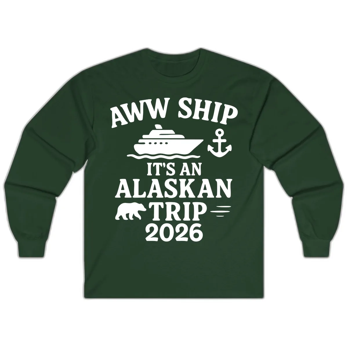 Aww Ship It's An Alaskan Trip 2026 Long Sleeve in Forest Green