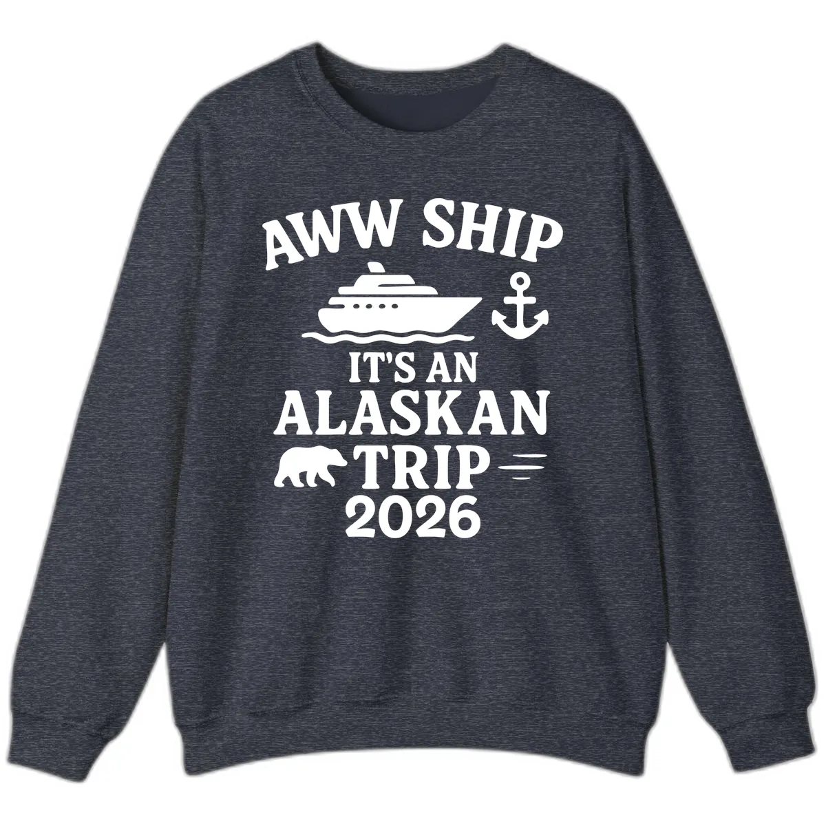 Aww Ship It's An Alaskan Trip 2026 Sweatshirt in Heather Sport Dark Navy
