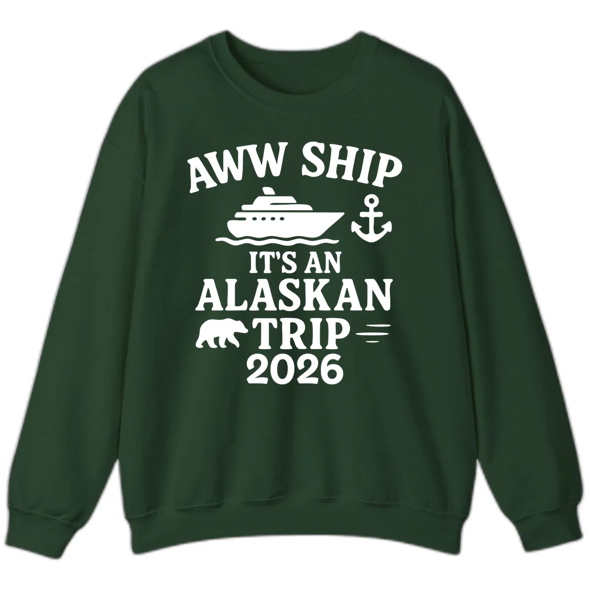 Aww Ship It's An Alaskan Trip 2026 Sweatshirt in Forest Green