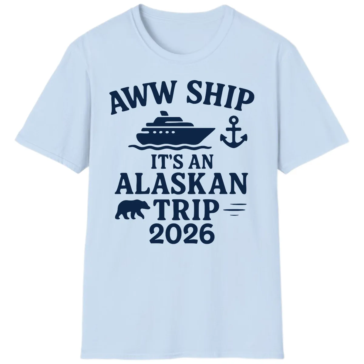Aww Ship It's An Alaskan Trip 2026 T-Shirt in Light Blue