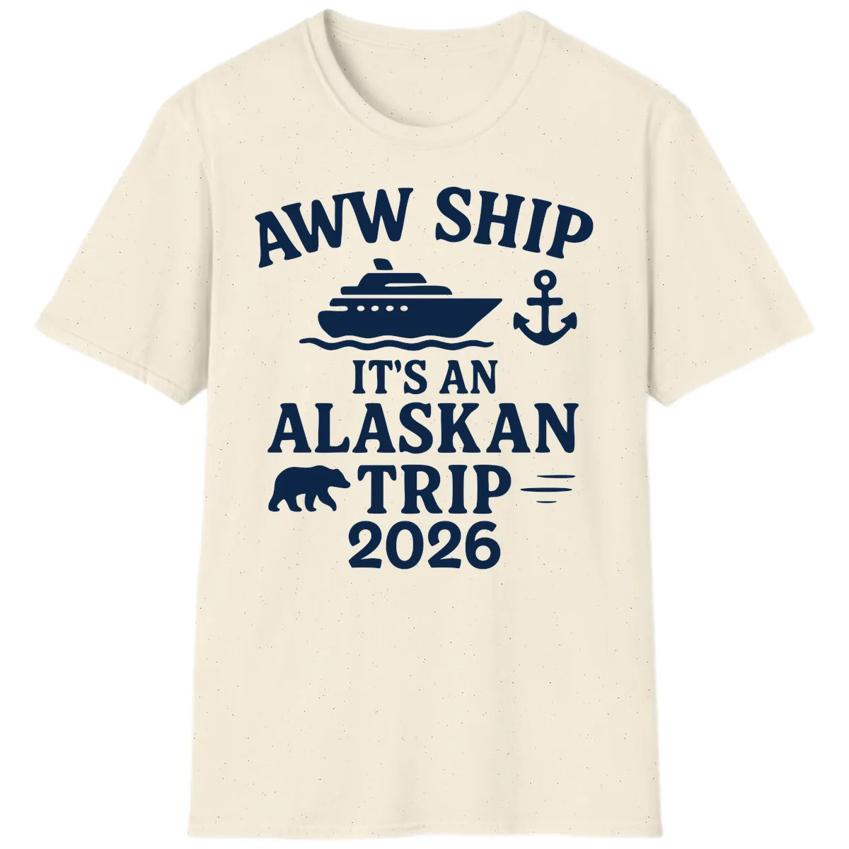 Aww Ship It's An Alaskan Trip 2026 T-Shirt in Natural