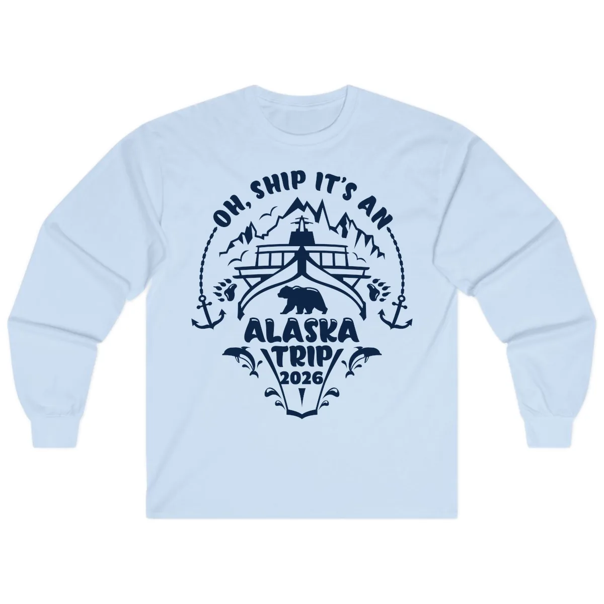 Oh Ship It's An Alaska Trip 2026 Long Sleeve in Light Blue