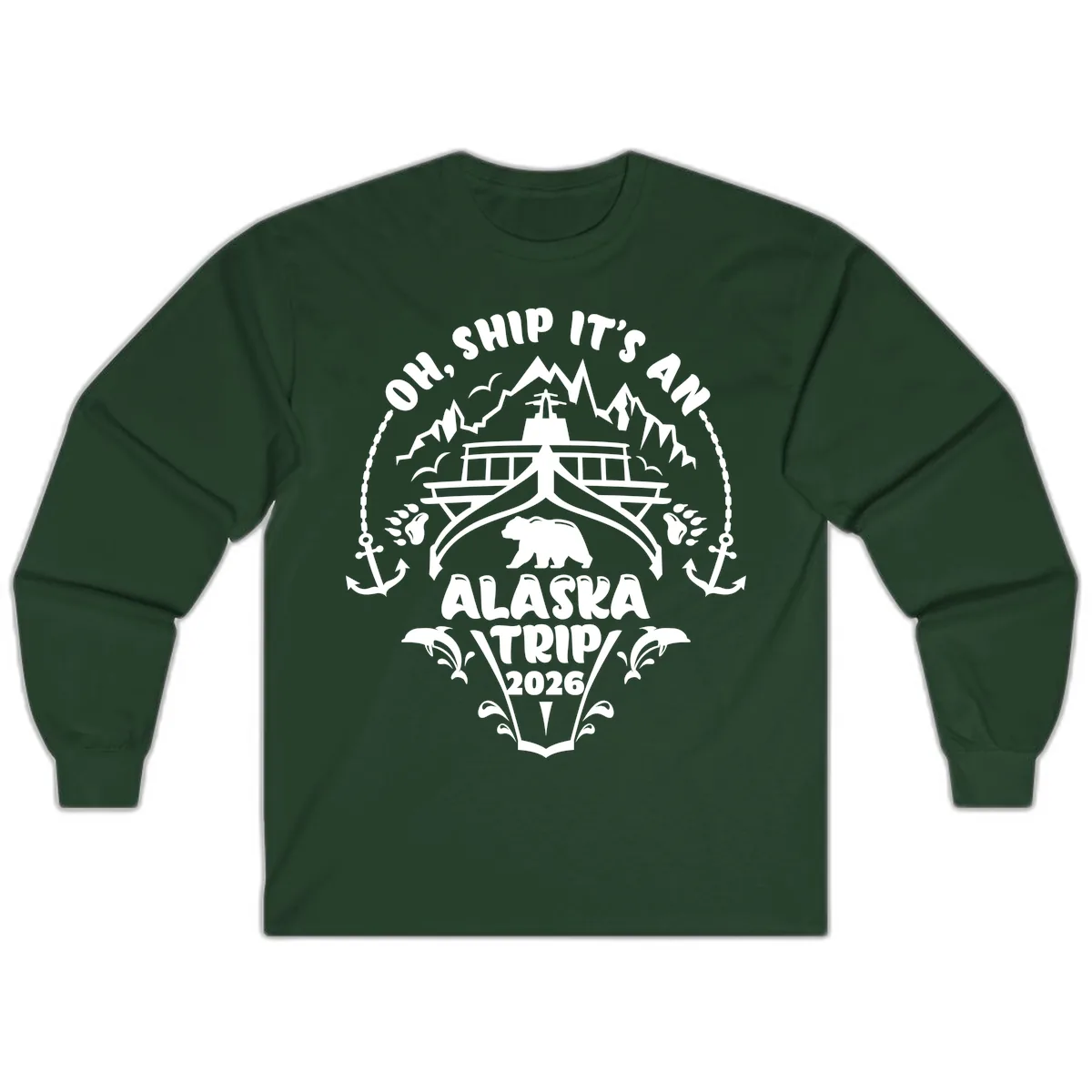 Oh Ship It's An Alaska Trip 2026 Long Sleeve in Forest Green