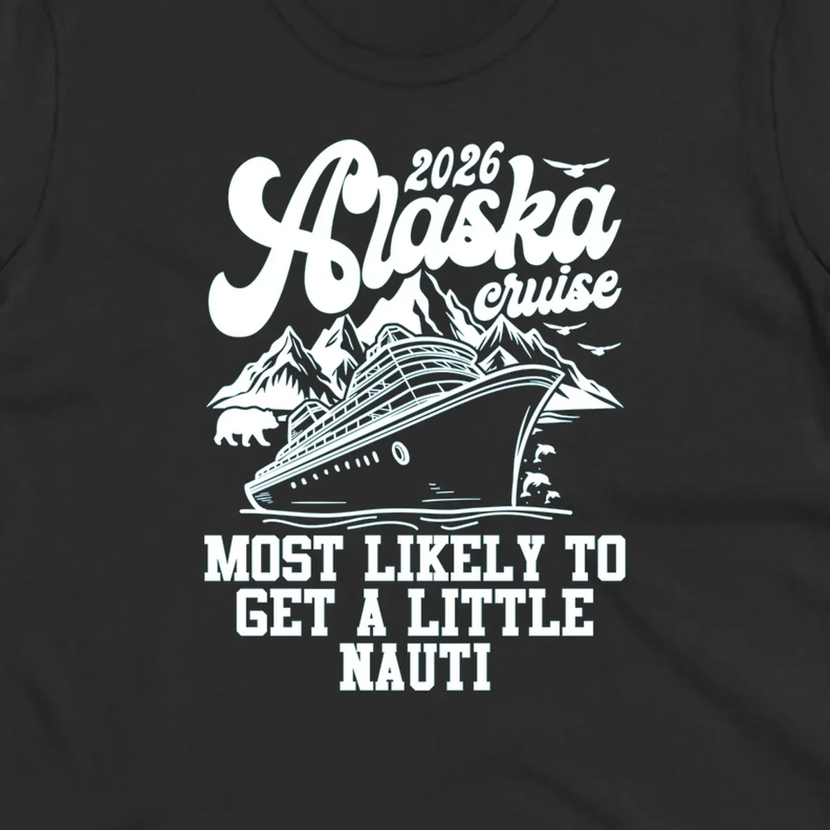 A white (or dark blue) illustrated design for an Alaska 2026 cruise, featuring a ship, mountains, bear, dolphins, and "alaska-nauti-cruise-2026" text.