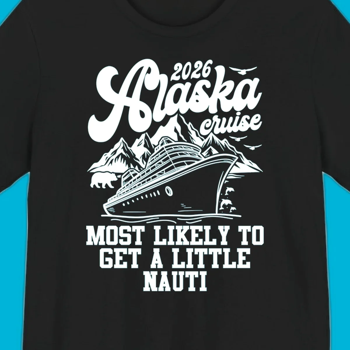 A white (or dark blue) illustrated design for an Alaska 2026 cruise, featuring a ship, mountains, bear, dolphins, and "alaska-nauti-cruise-2026" text.