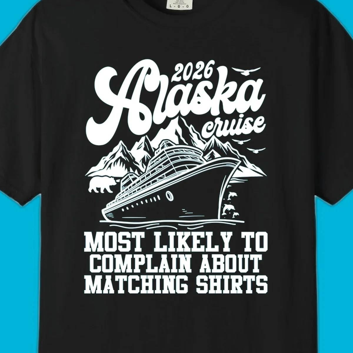 Vintage-style 2026 Alaska cruise illustration with a ship, mountains, bear, dolphins, and text 'MOST LIKELY TO COMPLAIN ABOUT MATCHING SHIRTS' for an alaska-cruise-complain-shirt.