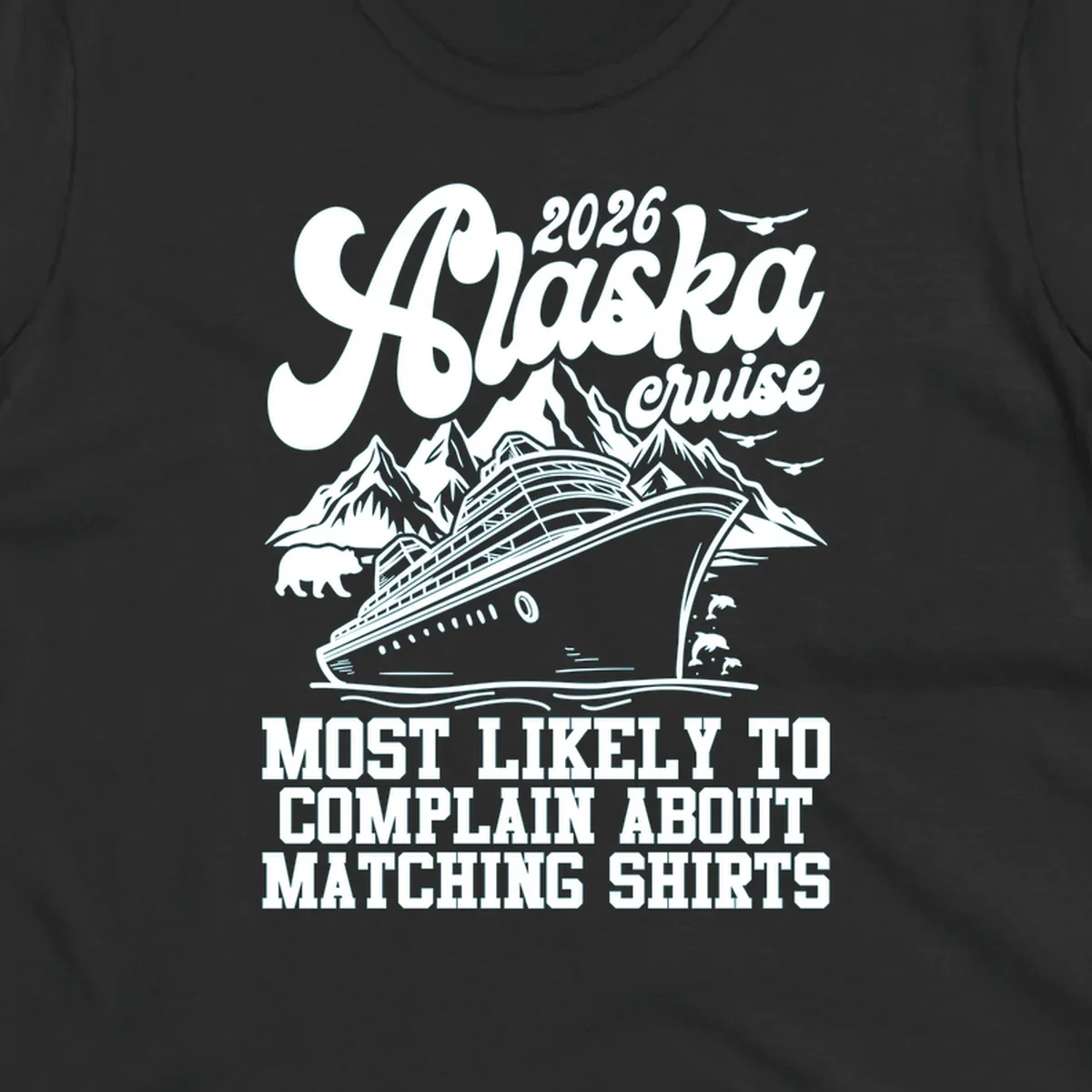 Vintage-style 2026 Alaska cruise illustration with a ship, mountains, bear, dolphins, and text 'MOST LIKELY TO COMPLAIN ABOUT MATCHING SHIRTS' for an alaska-cruise-complain-shirt.