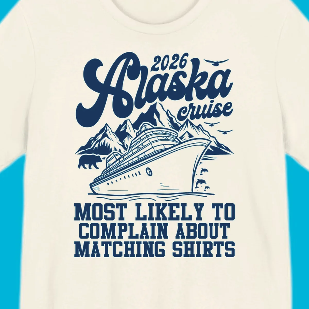 Vintage-style 2026 Alaska cruise illustration with a ship, mountains, bear, dolphins, and text 'MOST LIKELY TO COMPLAIN ABOUT MATCHING SHIRTS' for an alaska-cruise-complain-shirt.