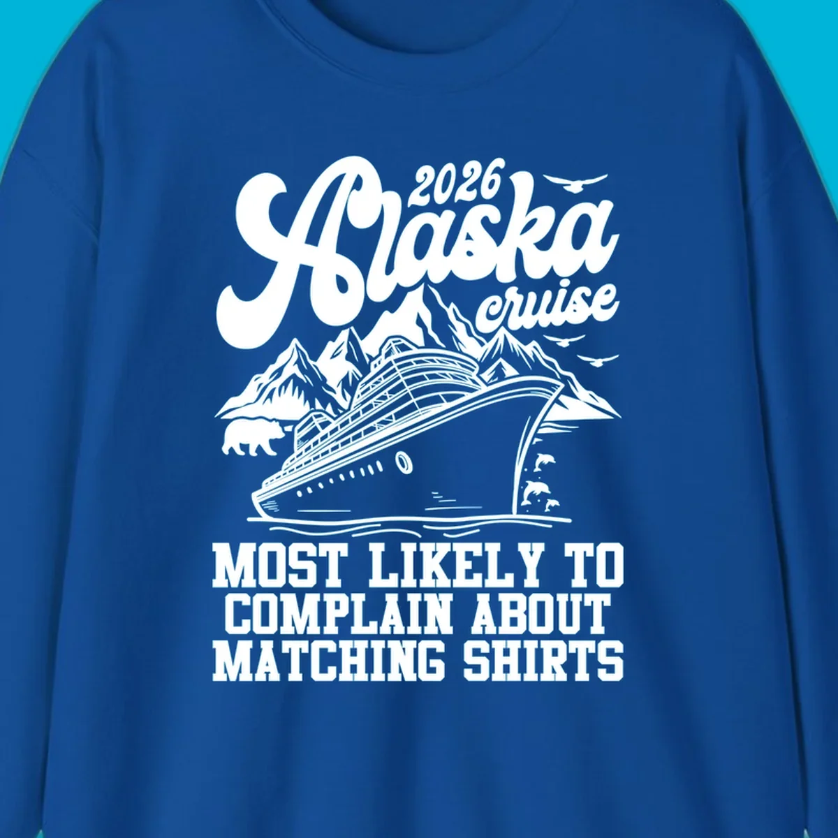 Vintage-style 2026 Alaska cruise illustration with a ship, mountains, bear, dolphins, and text 'MOST LIKELY TO COMPLAIN ABOUT MATCHING SHIRTS' for an alaska-cruise-complain-shirt.