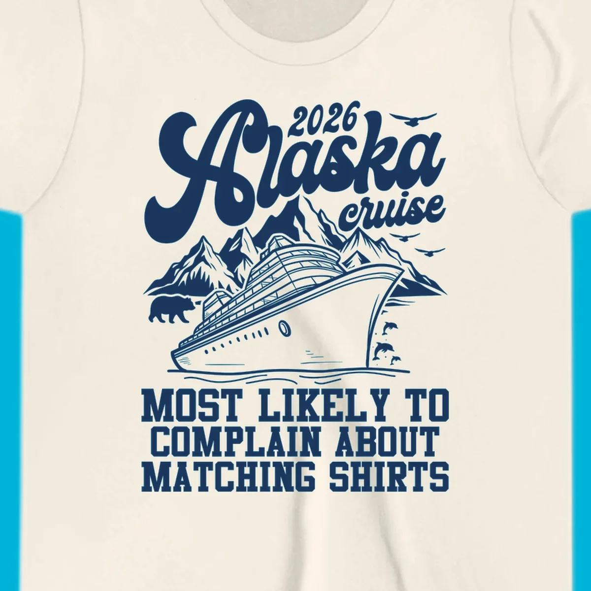 Vintage-style 2026 Alaska cruise illustration with a ship, mountains, bear, dolphins, and text 'MOST LIKELY TO COMPLAIN ABOUT MATCHING SHIRTS' for an alaska-cruise-complain-shirt.