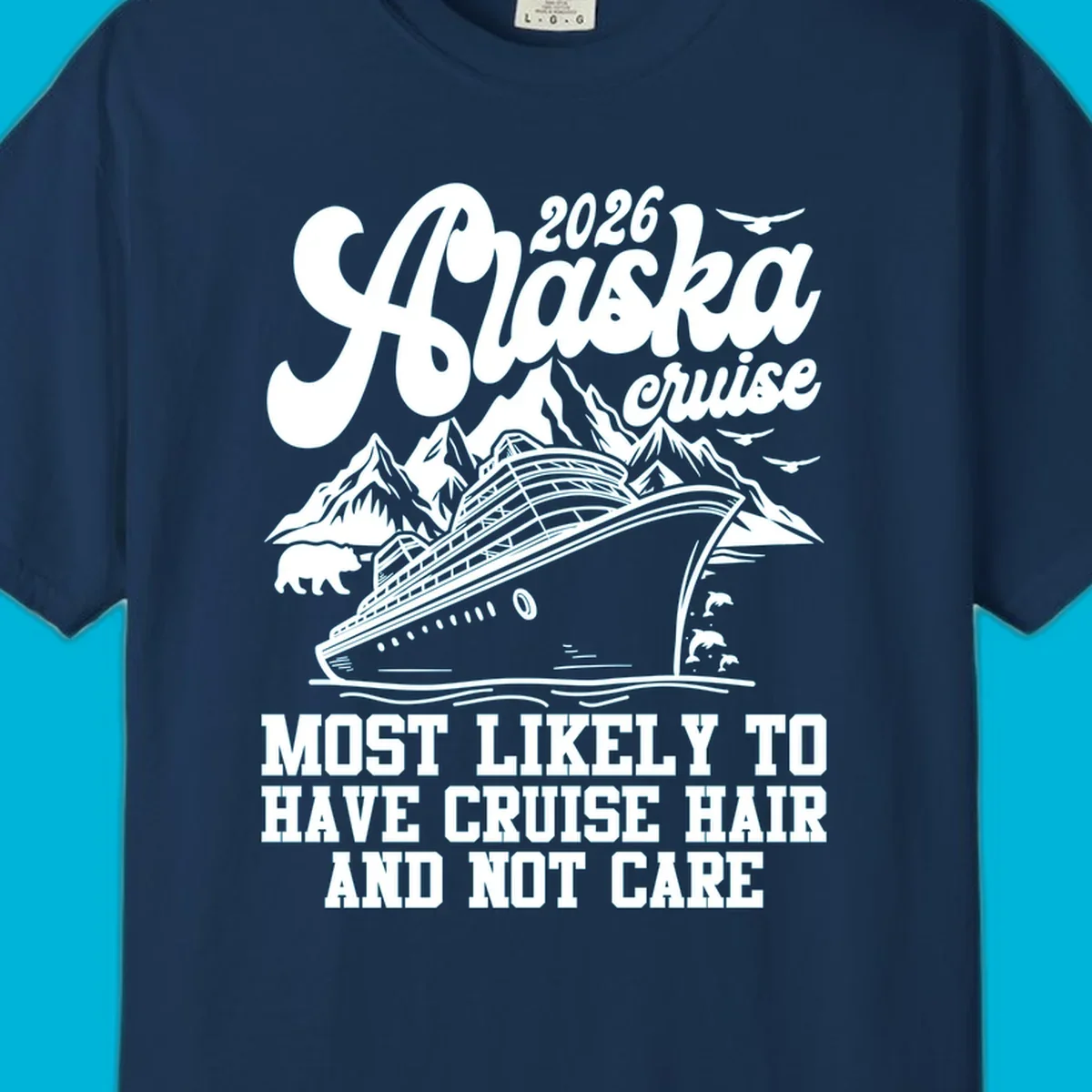 A 2026 Alaska cruise design with a ship, mountains, bear, and 'Most Likely To Have Cruise Hair And Not Care' text. Features a cruise-hair-not-care concept.