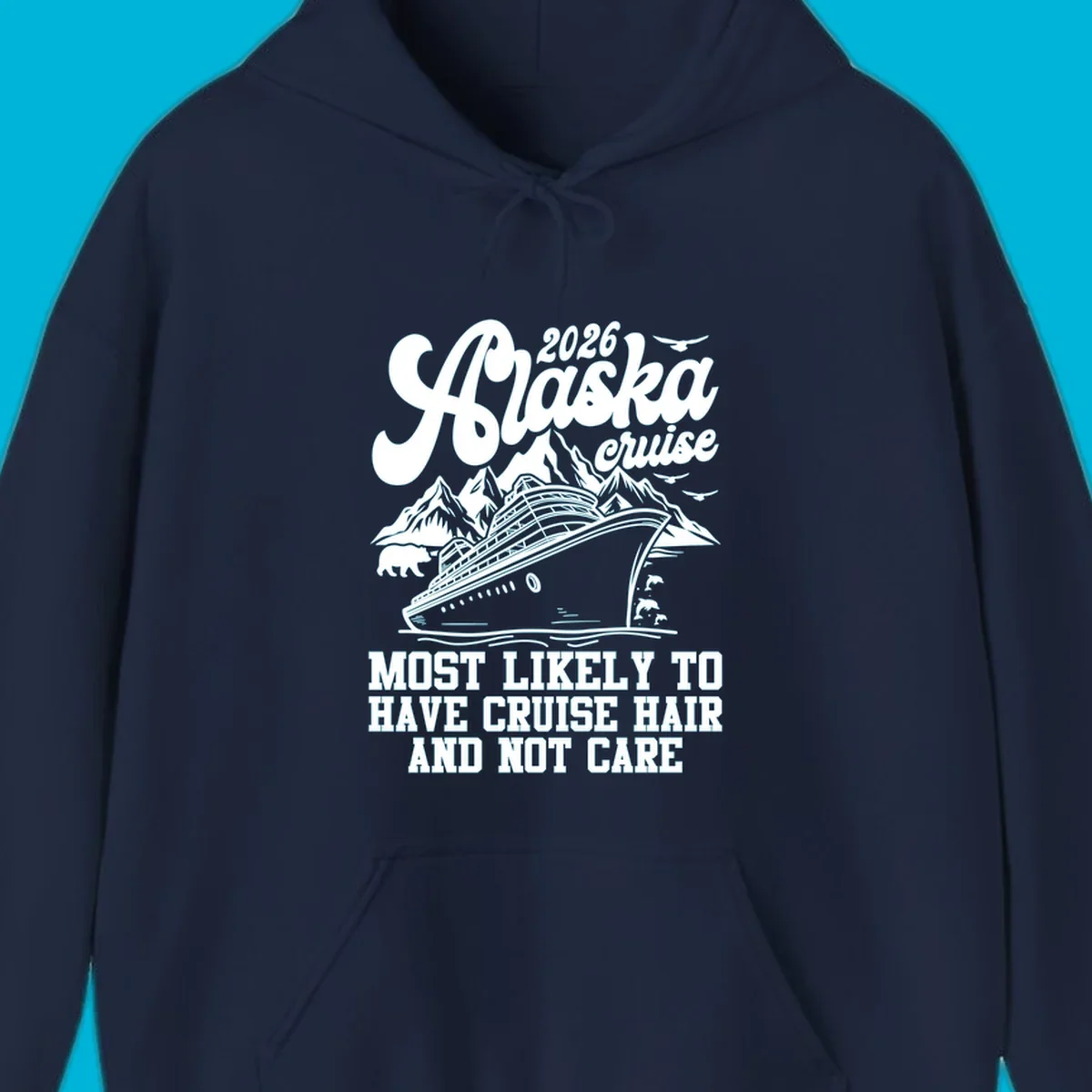 A 2026 Alaska cruise design with a ship, mountains, bear, and 'Most Likely To Have Cruise Hair And Not Care' text. Features a cruise-hair-not-care concept.
