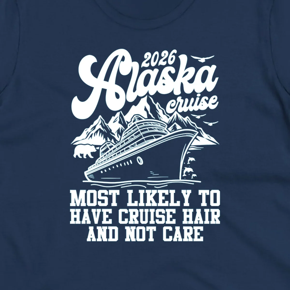 A 2026 Alaska cruise design with a ship, mountains, bear, and 'Most Likely To Have Cruise Hair And Not Care' text. Features a cruise-hair-not-care concept.