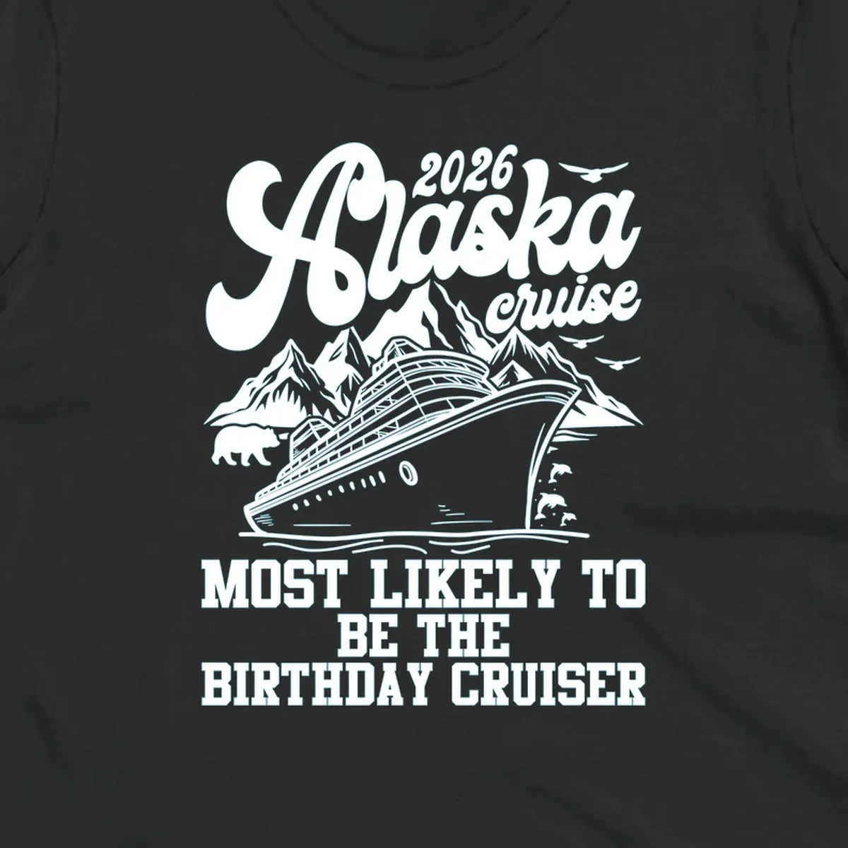 An illustrated 2026 Alaska cruise design with a ship, mountains, bear, and 'MOST LIKELY TO BE THE BIRTHDAY CRUISER' text. Primary keyword: 2026-birthday-alaska-cruise.