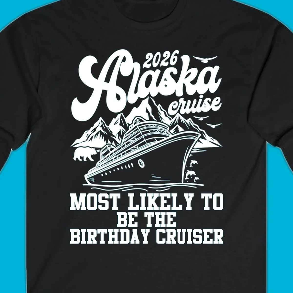 An illustrated 2026 Alaska cruise design with a ship, mountains, bear, and 'MOST LIKELY TO BE THE BIRTHDAY CRUISER' text. Primary keyword: 2026-birthday-alaska-cruise.