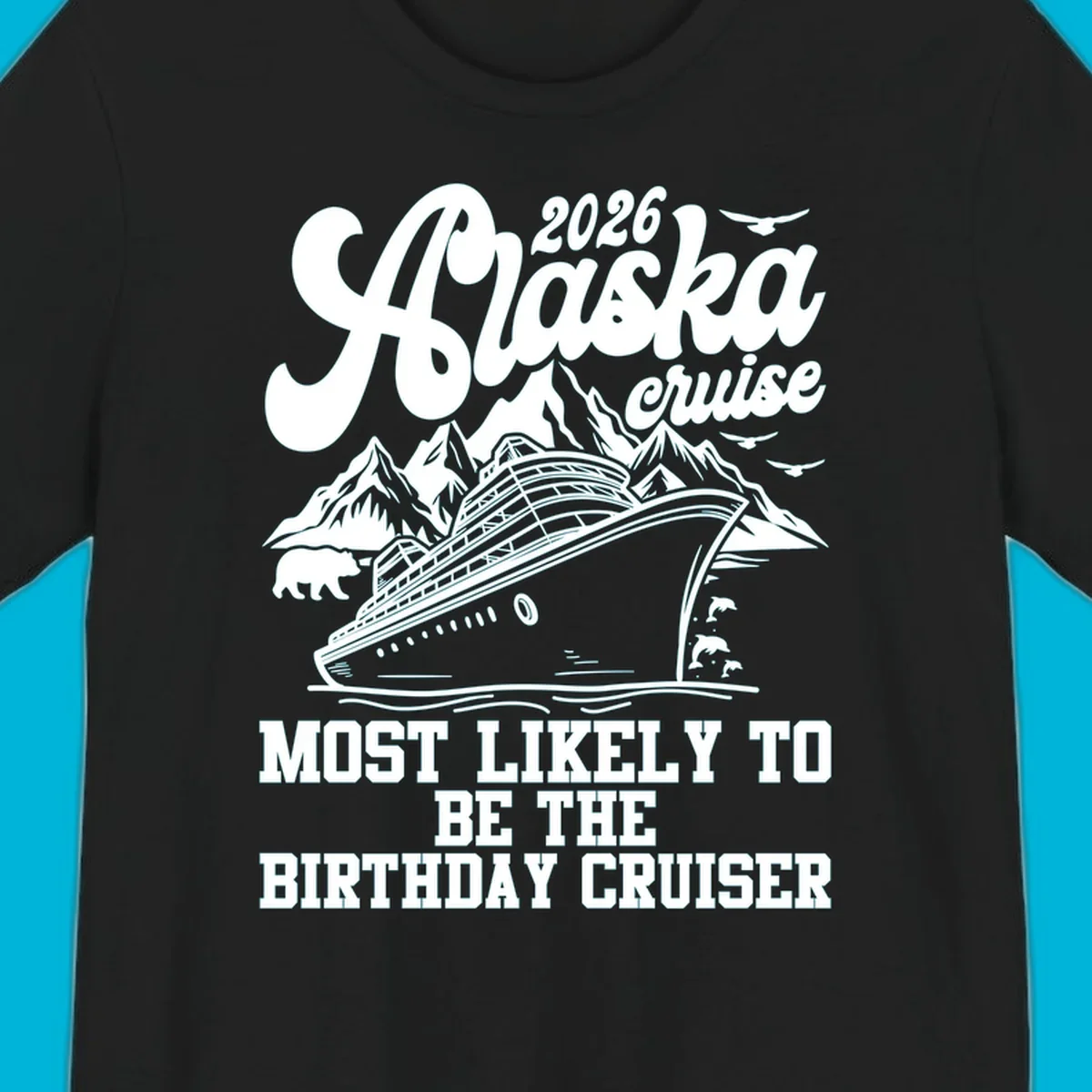An illustrated 2026 Alaska cruise design with a ship, mountains, bear, and 'MOST LIKELY TO BE THE BIRTHDAY CRUISER' text. Primary keyword: 2026-birthday-alaska-cruise.
