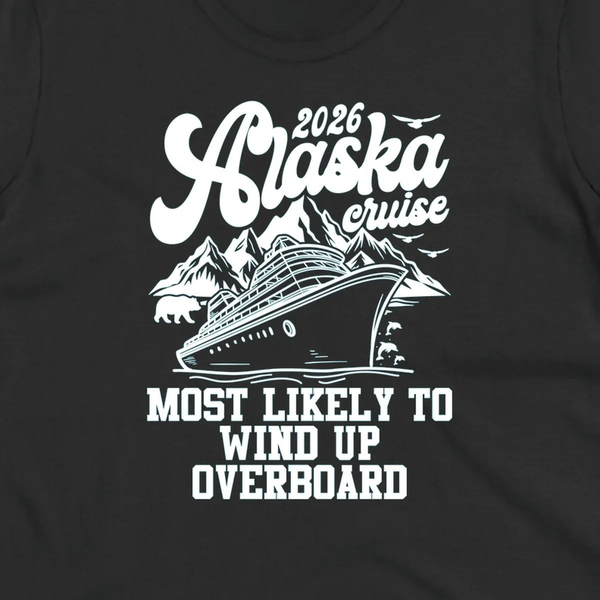Illustration of a cruise ship, mountains, bear, and dolphins with "2026 Alaska cruise MOST LIKELY TO WIND UP OVERBOARD" for a most-likely-overboard-cruise.