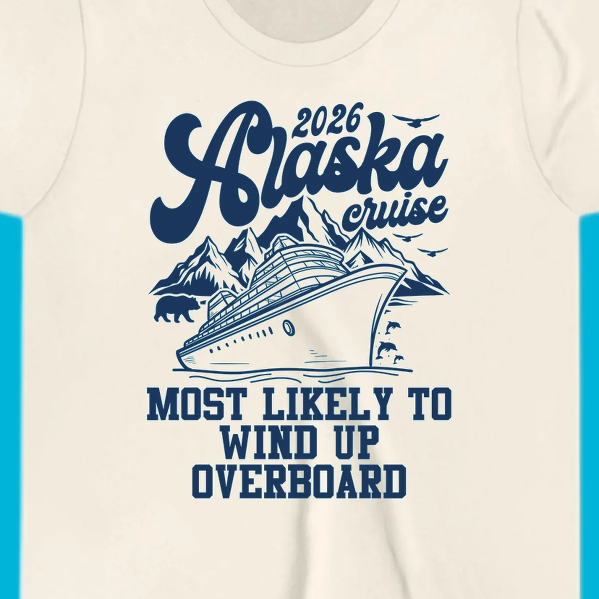 Illustration of a cruise ship, mountains, bear, and dolphins with "2026 Alaska cruise MOST LIKELY TO WIND UP OVERBOARD" for a most-likely-overboard-cruise.