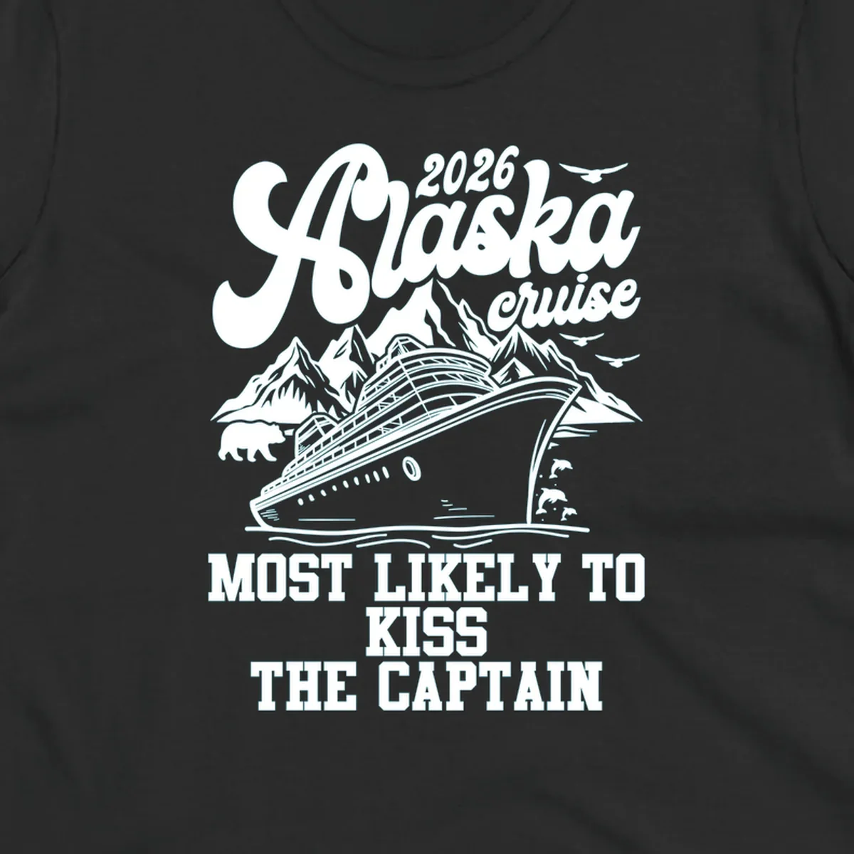 Vintage-style Alaska cruise design with a ship, mountains, bear, and text 'Most Likely To Kiss The Captain'.