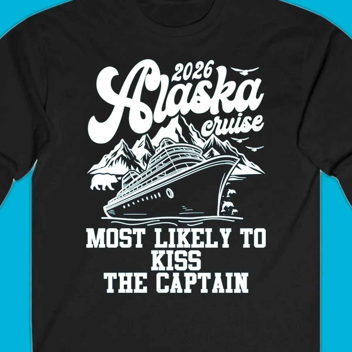 Vintage-style Alaska cruise design with a ship, mountains, bear, and text 'Most Likely To Kiss The Captain'.
